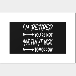 I'm Retired You're Not Have Fun At Work Tomorrow, funny Retirement Tee Gift for grandpa and Gift for Grandma, Saying Tee, Quotes Tee Posters and Art